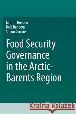 Food Security Governance in the Arctic-Barents Region Kamrul Hossain Dele Raheem Shaun Cormier 9783030093198 Springer