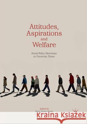 Attitudes, Aspirations and Welfare: Social Policy Directions in Uncertain Times Taylor-Gooby, Peter 9783030093273 Palgrave MacMillan