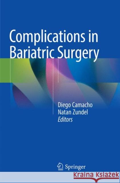 Complications in Bariatric Surgery Diego Camacho Natan Zundel 9783030093389 Springer