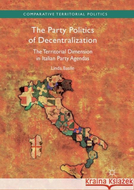 The Party Politics of Decentralization: The Territorial Dimension in Italian Party Agendas Basile, Linda 9783030093419 Palgrave MacMillan