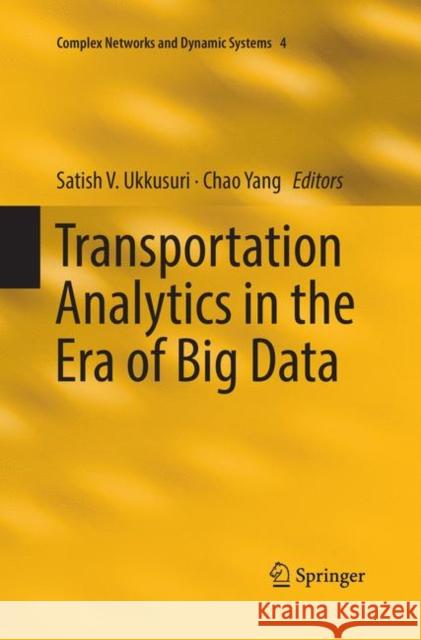 Transportation Analytics in the Era of Big Data Satish V. Ukkusuri Chao Yang 9783030093440