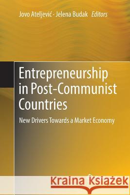 Entrepreneurship in Post-Communist Countries: New Drivers Towards a Market Economy Ateljevic, Jovo 9783030093532 Springer
