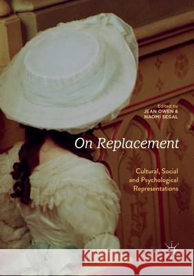 On Replacement: Cultural, Social and Psychological Representations Owen, Jean 9783030093792 Palgrave MacMillan