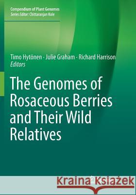 The Genomes of Rosaceous Berries and Their Wild Relatives Timo Hytonen Julie Graham Richard Harrison 9783030093815