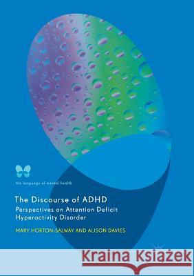 The Discourse of ADHD: Perspectives on Attention Deficit Hyperactivity Disorder Horton-Salway, Mary 9783030093839 Palgrave MacMillan