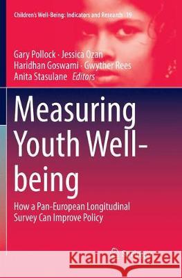 Measuring Youth Well-Being: How a Pan-European Longitudinal Survey Can Improve Policy Pollock, Gary 9783030093938