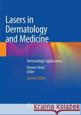 Lasers in Dermatology and Medicine: Dermatologic Applications Nouri, Keyvan 9783030094065 Springer