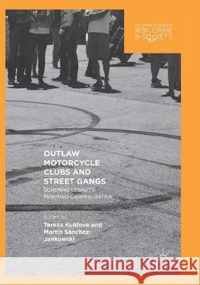 Outlaw Motorcycle Clubs and Street Gangs: Scheming Legality, Resisting Criminalization Kuldova, Tereza 9783030094072 Palgrave MacMillan