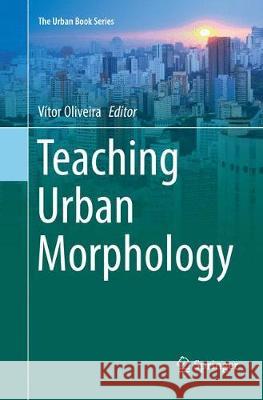 Teaching Urban Morphology Vitor Oliveira 9783030094096