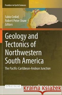 Geology and Tectonics of Northwestern South America: The Pacific-Caribbean-Andean Junction Cediel, Fabio 9783030094102 Springer