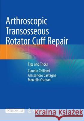 Arthroscopic Transosseous Rotator Cuff Repair: Tips and Tricks Chillemi, Claudio 9783030094164 Springer