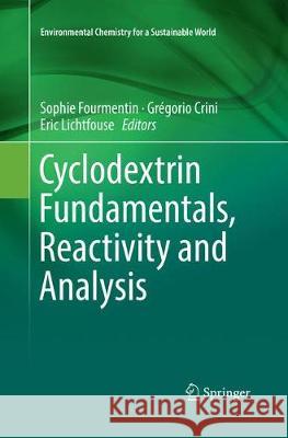Cyclodextrin Fundamentals, Reactivity and Analysis Sophie Fourmentin Gregorio Crini Eric Lichtfouse 9783030094188 Springer