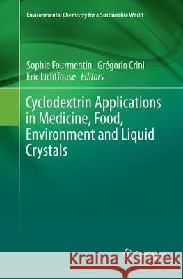 Cyclodextrin Applications in Medicine, Food, Environment and Liquid Crystals Sophie Fourmentin Gregorio Crini Eric Lichtfouse 9783030094195 Springer