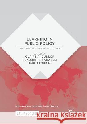 Learning in Public Policy: Analysis, Modes and Outcomes Dunlop, Claire A. 9783030094300 Palgrave MacMillan