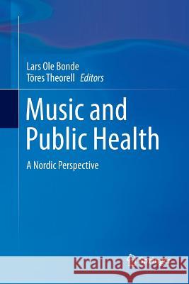 Music and Public Health: A Nordic Perspective Bonde, Lars OLE 9783030094393