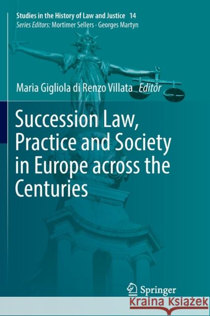 Succession Law, Practice and Society in Europe Across the Centuries Di Renzo Villata, Maria Gigliola 9783030094454 Springer