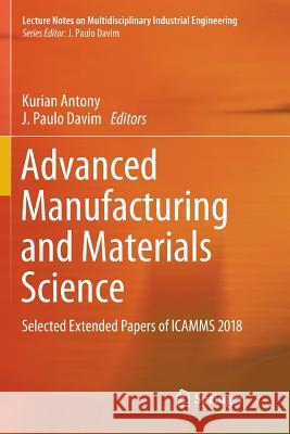 Advanced Manufacturing and Materials Science: Selected Extended Papers of Icamms 2018 Antony, Kurian 9783030094492