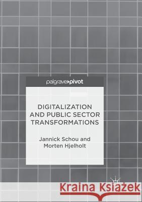 Digitalization and Public Sector Transformations Jannick Schou Morten Hjelholt 9783030094546 Palgrave MacMillan