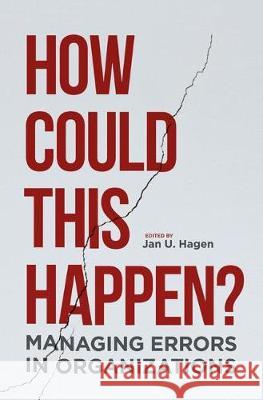 How Could This Happen?: Managing Errors in Organizations Hagen, Jan U. 9783030094805 Palgrave MacMillan