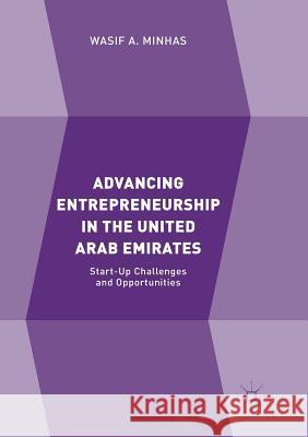 Advancing Entrepreneurship in the United Arab Emirates: Start-Up Challenges and Opportunities Minhas, Wasif A. 9783030094898