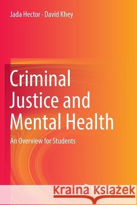 Criminal Justice and Mental Health: An Overview for Students Hector, Jada 9783030094911 Springer