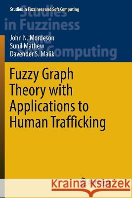 Fuzzy Graph Theory with Applications to Human Trafficking John N. Mordeson Sunil Mathew Davender S. Malik 9783030094942 Springer