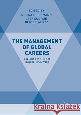 The Management of Global Careers: Exploring the Rise of International Work Dickmann, Michael 9783030095147 Palgrave MacMillan