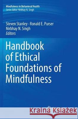 Handbook of Ethical Foundations of Mindfulness Steven Stanley Ronald E. Purser Nirbhay N. Singh 9783030095161 Springer