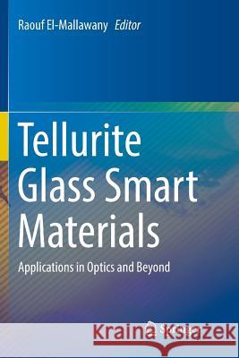 Tellurite Glass Smart Materials: Applications in Optics and Beyond El-Mallawany, Raouf 9783030095246 Springer