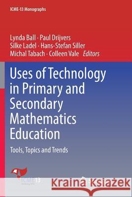 Uses of Technology in Primary and Secondary Mathematics Education: Tools, Topics and Trends Ball, Lynda 9783030095253 Springer