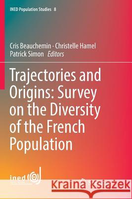 Trajectories and Origins: Survey on the Diversity of the French Population Cris Beauchemin Christelle Hamel Patrick Simon 9783030095413 Springer