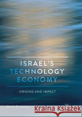 Israel's Technology Economy: Origins and Impact Rosenberg, David 9783030095468