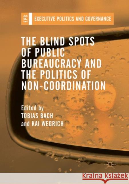 The Blind Spots of Public Bureaucracy and the Politics of Non‐coordination Bach, Tobias 9783030095529
