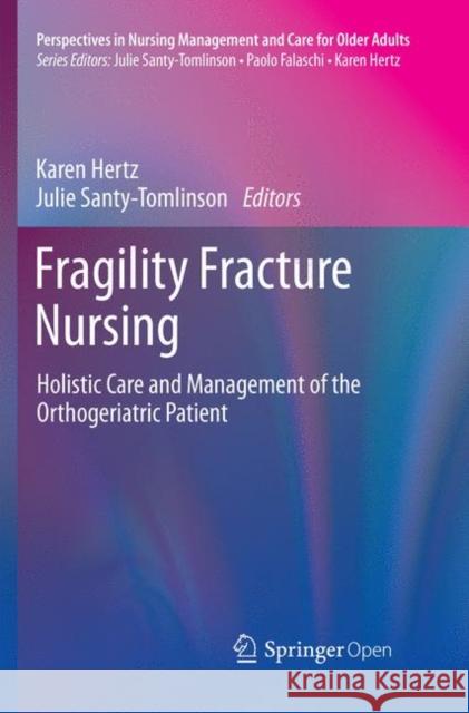 Fragility Fracture Nursing: Holistic Care and Management of the Orthogeriatric Patient Hertz, Karen 9783030095536