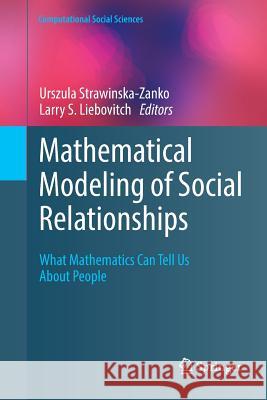 Mathematical Modeling of Social Relationships: What Mathematics Can Tell Us about People Strawinska-Zanko, Urszula 9783030095772 Springer