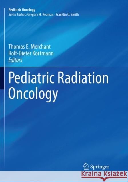 Pediatric Radiation Oncology Thomas E. Merchant Rolf-Dieter Kortmann 9783030095826