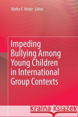 Impeding Bullying Among Young Children in International Group Contexts Blythe F. Hinitz 9783030095871 Springer