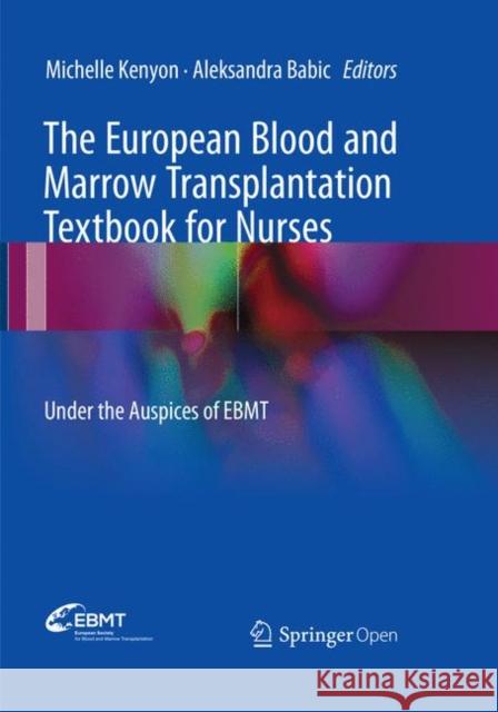 The European Blood and Marrow Transplantation Textbook for Nurses: Under the Auspices of Ebmt Kenyon, Michelle 9783030095918 Springer