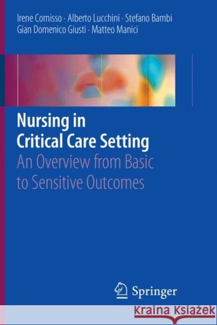 Nursing in Critical Care Setting: An Overview from Basic to Sensitive Outcomes Comisso, Irene 9783030095956 Springer