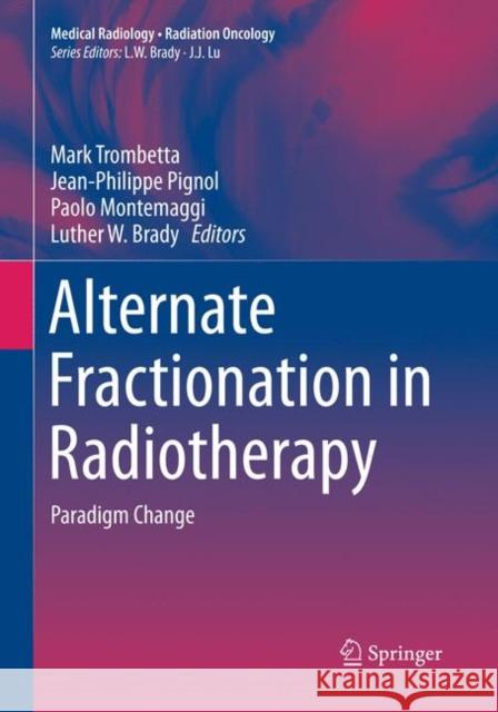 Alternate Fractionation in Radiotherapy: Paradigm Change Trombetta, Mark 9783030095963 Springer