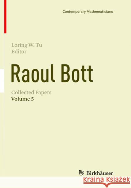 Raoul Bott: Collected Papers: Volume 5 Tu, Loring W. 9783030095994 Birkhauser