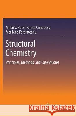 Structural Chemistry: Principles, Methods, and Case Studies Putz, Mihai V. 9783030096137 Springer