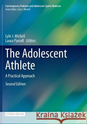 The Adolescent Athlete: A Practical Approach Micheli, Lyle J. 9783030096168