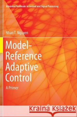 Model-Reference Adaptive Control: A Primer Nguyen, Nhan T. 9783030096199