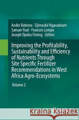 Improving the Profitability, Sustainability and Efficiency of Nutrients Through Site Specific Fertilizer Recommendations in West Africa Agro-Ecosystem Bationo, Andre 9783030096359 Springer