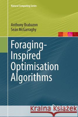 Foraging-Inspired Optimisation Algorithms Anthony Brabazon Sean McGarraghy 9783030096403