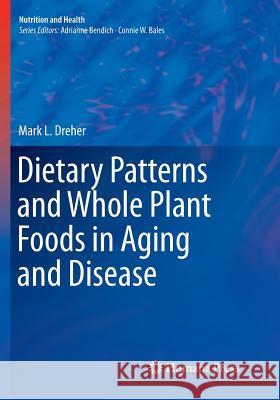 Dietary Patterns and Whole Plant Foods in Aging and Disease Mark L. Dreher 9783030096410 Humana Press