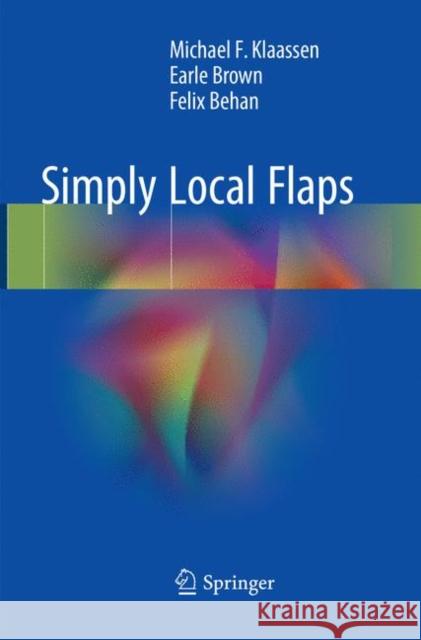 Simply Local Flaps Michael F. Klaassen Earle Brown Felix Behan 9783030096434 Springer