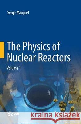The Physics of Nuclear Reactors Marguet, Serge 9783030096441 Springer
