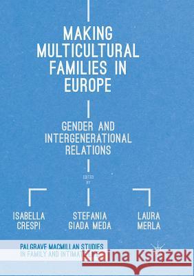 Making Multicultural Families in Europe: Gender and Intergenerational Relations Crespi, Isabella 9783030096472